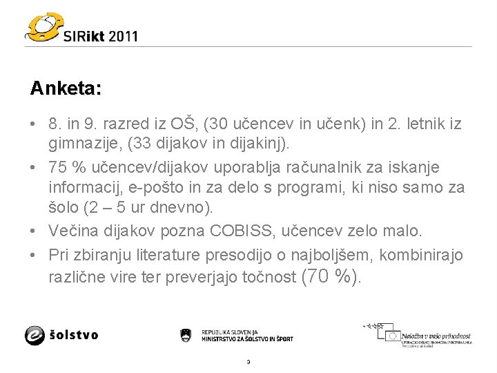 Anketa: • 8. in 9. razred iz OŠ, (30 učencev in učenk) in 2.