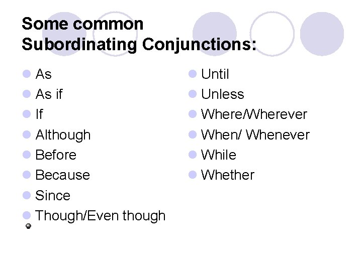 Some common Subordinating Conjunctions: l As if l If l Although l Before l