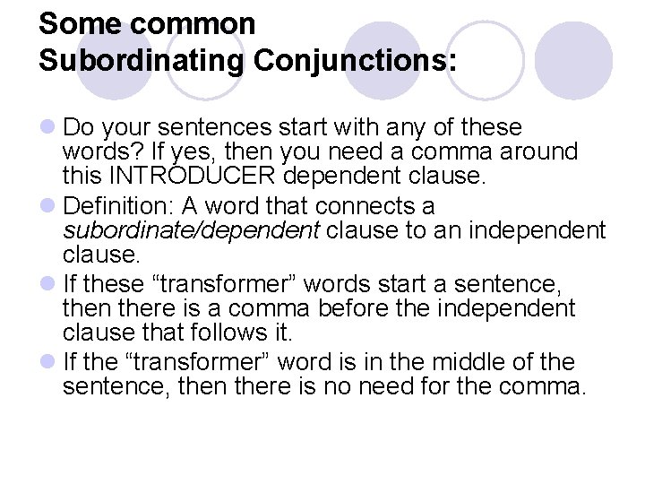 Some common Subordinating Conjunctions: l Do your sentences start with any of these words?