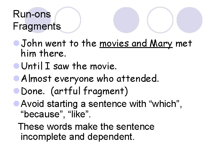 Run-ons Fragments l John went to the movies and Mary met him there. l