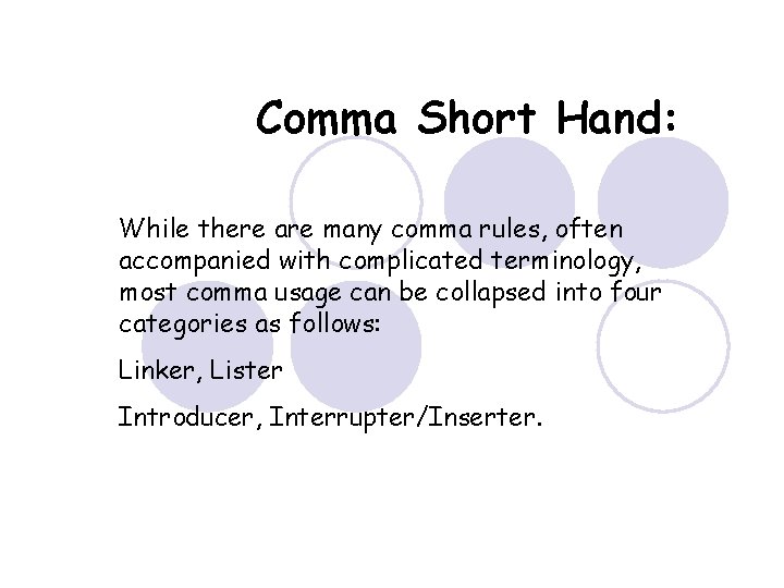 Comma Short Hand: While there are many comma rules, often accompanied with complicated terminology,