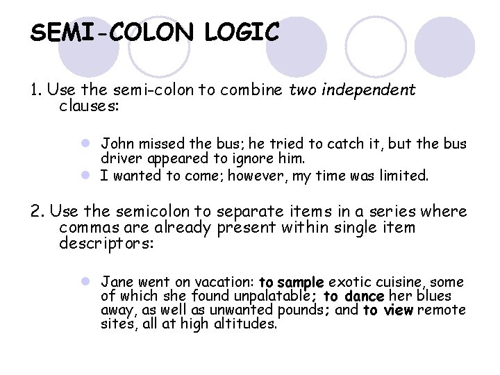 SEMI-COLON LOGIC 1. Use the semi-colon to combine two independent clauses: l John missed