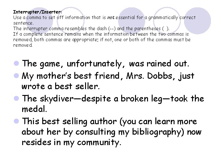 Interrupter/Inserter: Use a comma to set off information that is not essential for a