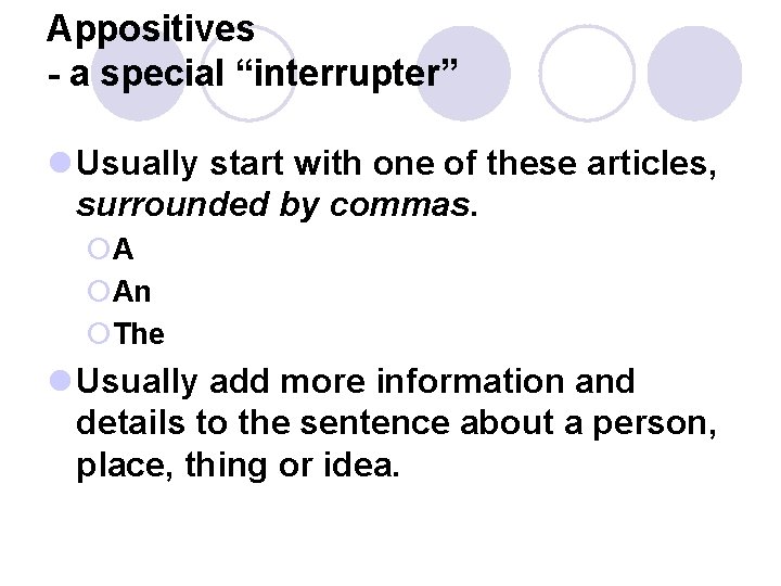 Appositives - a special “interrupter” l Usually start with one of these articles, surrounded