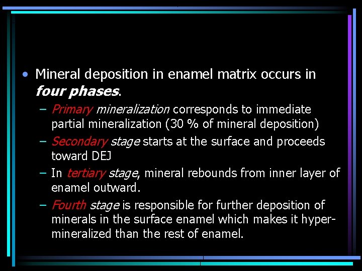  • Mineral deposition in enamel matrix occurs in four phases. – Primary mineralization