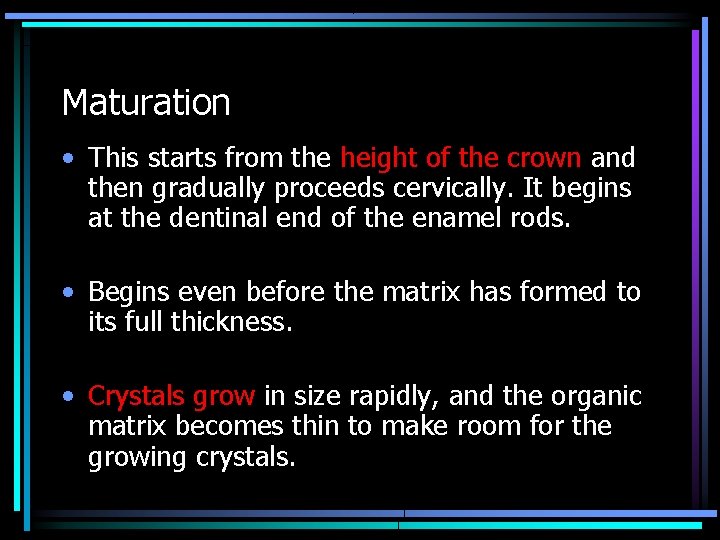 Maturation • This starts from the height of the crown and then gradually proceeds