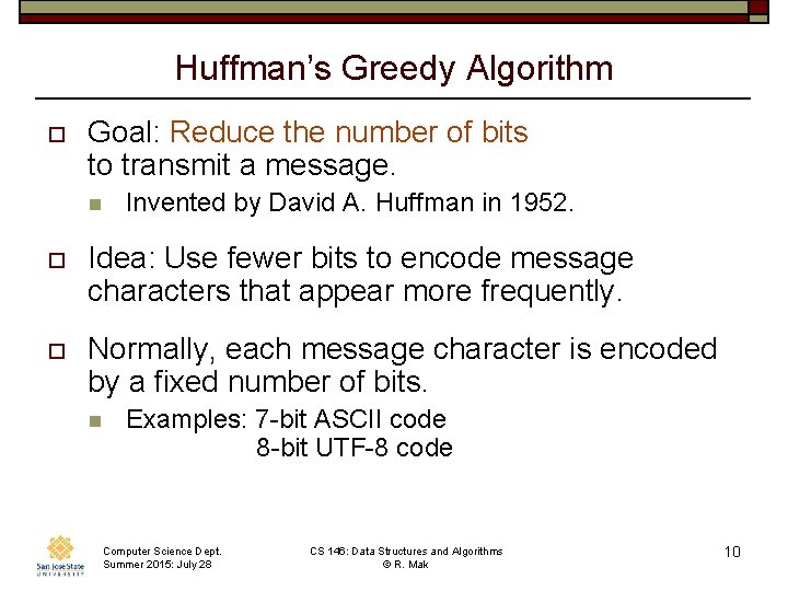 Huffman’s Greedy Algorithm o Goal: Reduce the number of bits to transmit a message. Huffman’s Greedy Algorithm o Goal: Reduce the number of bits to transmit a message.