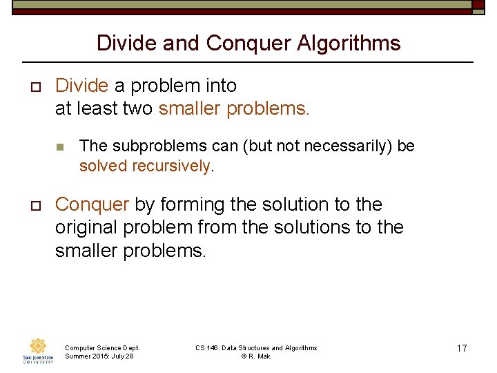 Divide and Conquer Algorithms o Divide a problem into at least two smaller problems. Divide and Conquer Algorithms o Divide a problem into at least two smaller problems.