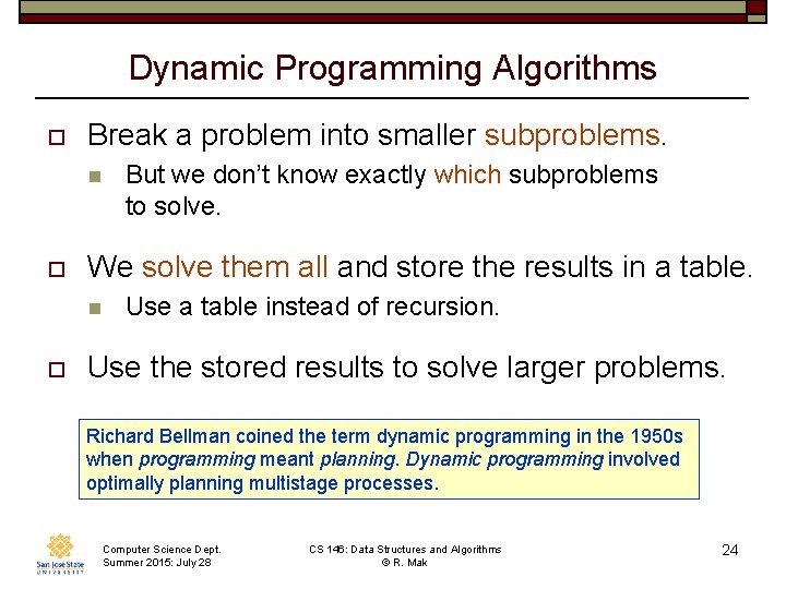 Dynamic Programming Algorithms o Break a problem into smaller subproblems. n o We solve Dynamic Programming Algorithms o Break a problem into smaller subproblems. n o We solve