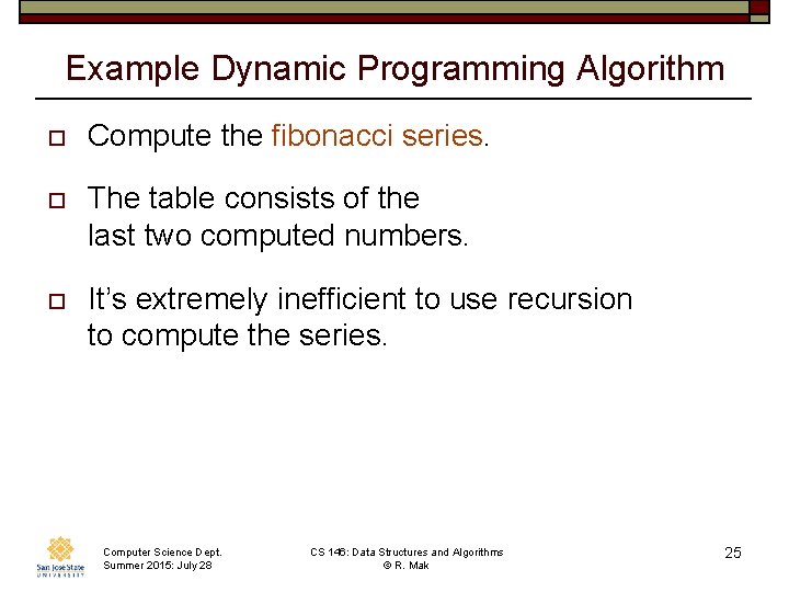 Example Dynamic Programming Algorithm o Compute the fibonacci series. o The table consists of Example Dynamic Programming Algorithm o Compute the fibonacci series. o The table consists of