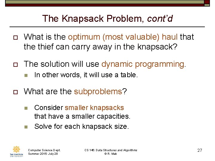 The Knapsack Problem, cont’d o What is the optimum (most valuable) haul that the The Knapsack Problem, cont’d o What is the optimum (most valuable) haul that the