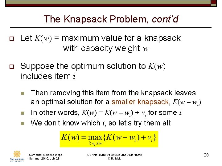 The Knapsack Problem, cont’d o Let K(w) = maximum value for a knapsack with The Knapsack Problem, cont’d o Let K(w) = maximum value for a knapsack with