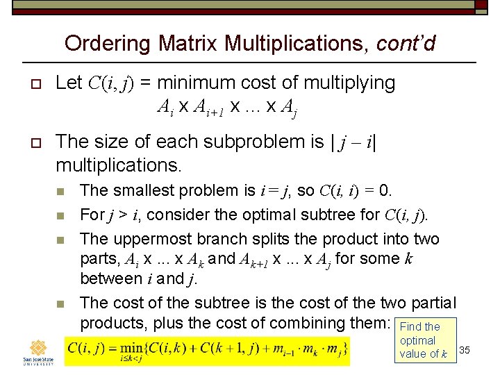 Ordering Matrix Multiplications, cont’d o Let C(i, j) = minimum cost of multiplying Ai Ordering Matrix Multiplications, cont’d o Let C(i, j) = minimum cost of multiplying Ai