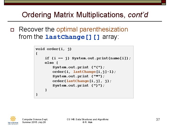Ordering Matrix Multiplications, cont’d o Recover the optimal parenthesization from the last. Change[][] array: