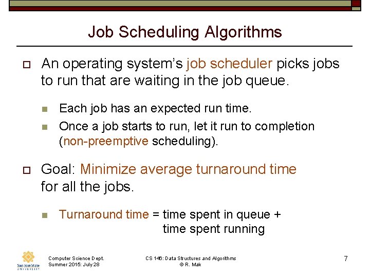 Job Scheduling Algorithms o An operating system’s job scheduler picks jobs to run that Job Scheduling Algorithms o An operating system’s job scheduler picks jobs to run that