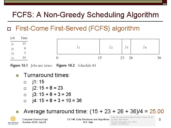 FCFS: A Non-Greedy Scheduling Algorithm o First-Come First-Served (FCFS) algorithm n Turnaround times: o FCFS: A Non-Greedy Scheduling Algorithm o First-Come First-Served (FCFS) algorithm n Turnaround times: o