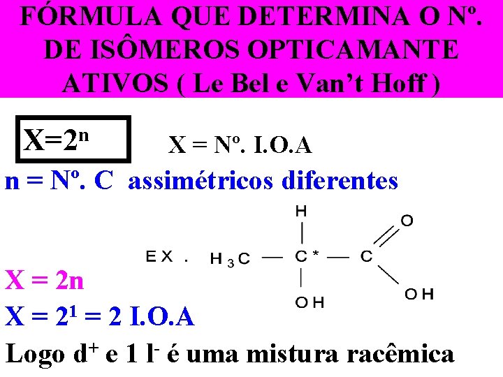 FÓRMULA QUE DETERMINA O Nº. DE ISÔMEROS OPTICAMANTE ATIVOS ( Le Bel e Van’t