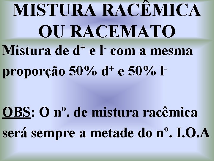 MISTURA RACÊMICA OU RACEMATO Mistura de d+ e l- com a mesma + proporção