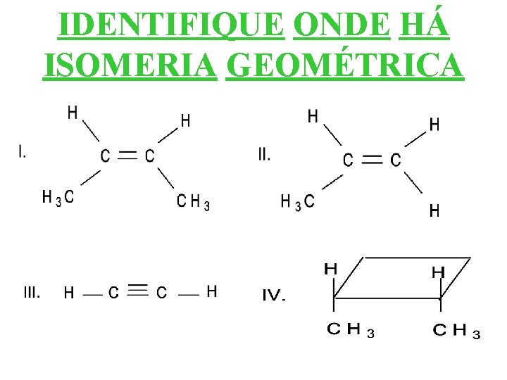 IDENTIFIQUE ONDE HÁ ISOMERIA GEOMÉTRICA 