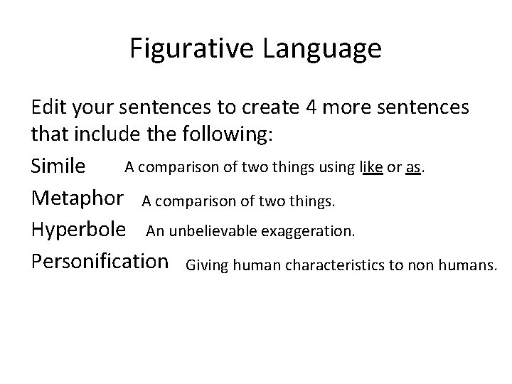 Figurative Language Edit your sentences to create 4 more sentences that include the following: