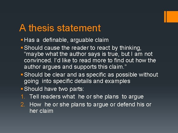 A thesis statement § Has a definable, arguable claim § Should cause the reader
