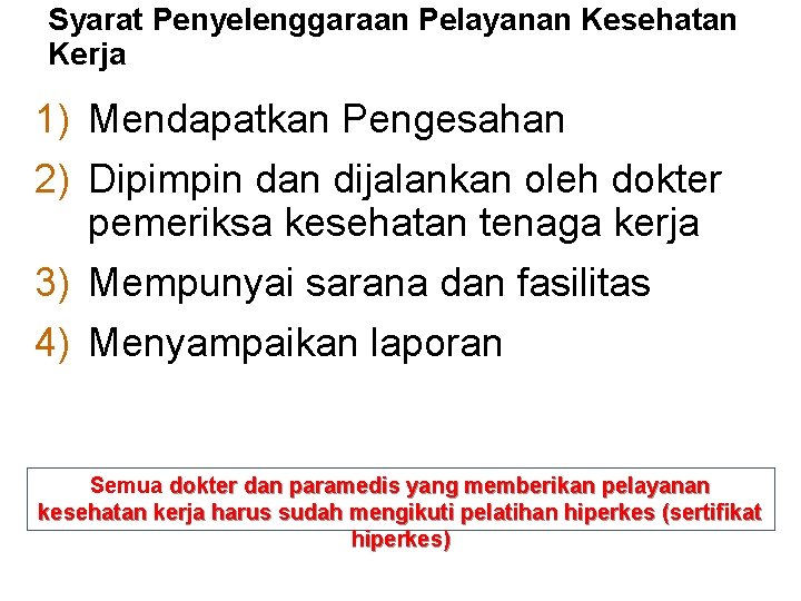 Syarat Penyelenggaraan Pelayanan Kesehatan Kerja 1) Mendapatkan Pengesahan 2) Dipimpin dan dijalankan oleh dokter