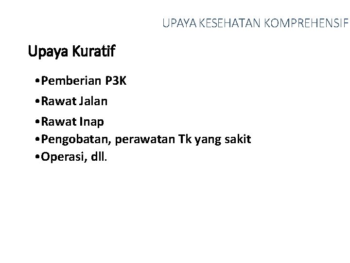 UPAYA KESEHATAN KOMPREHENSIF Upaya Kuratif • Pemberian P 3 K • Rawat Jalan •