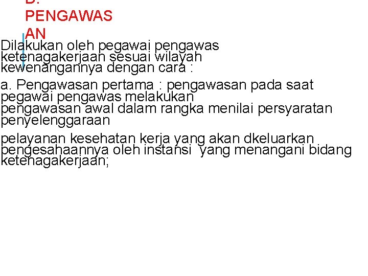 D. PENGAWAS AN Dilakukan oleh pegawai pengawas ketenagakerjaan sesuai wilayah kewenangannya dengan cara :