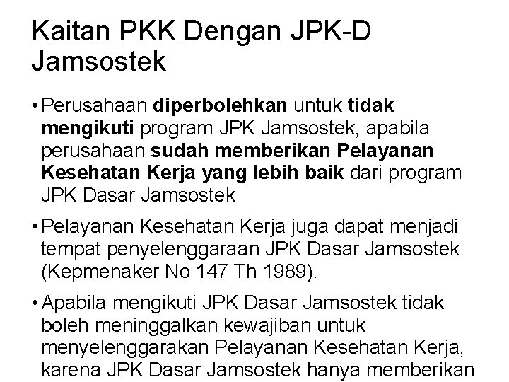 Kaitan PKK Dengan JPK-D Jamsostek • Perusahaan diperbolehkan untuk tidak mengikuti program JPK Jamsostek,