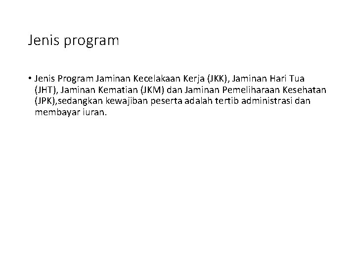 Jenis program • Jenis Program Jaminan Kecelakaan Kerja (JKK), Jaminan Hari Tua (JHT), Jaminan