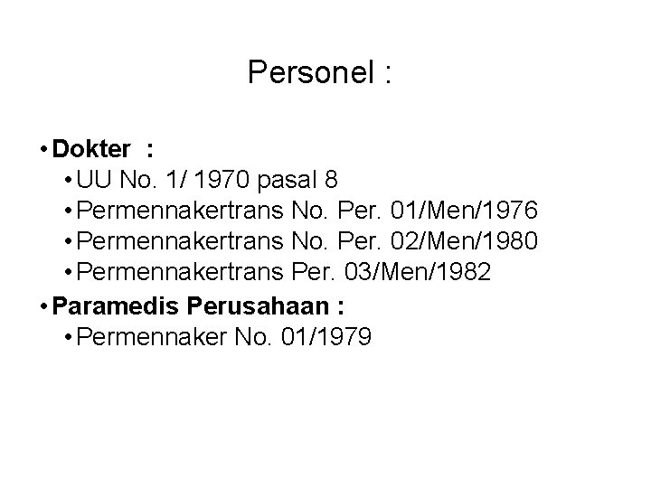 Personel : • Dokter : • UU No. 1/ 1970 pasal 8 • Permennakertrans