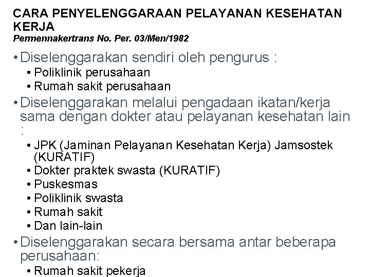 CARA PENYELENGGARAAN PELAYANAN KESEHATAN KERJA Permennakertrans No. Per. 03/Men/1982 • Diselenggarakan sendiri oleh pengurus