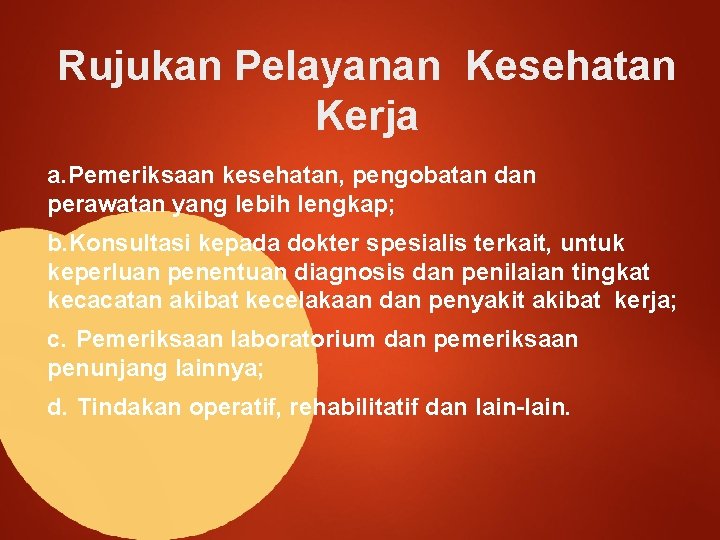 Rujukan Pelayanan Kesehatan Kerja a. Pemeriksaan kesehatan, pengobatan dan perawatan yang lebih lengkap; b.