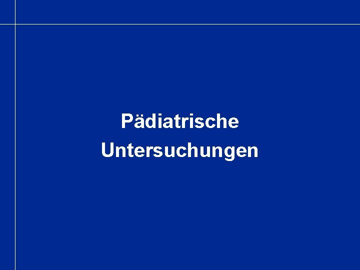 Pädiatrische Untersuchungen 