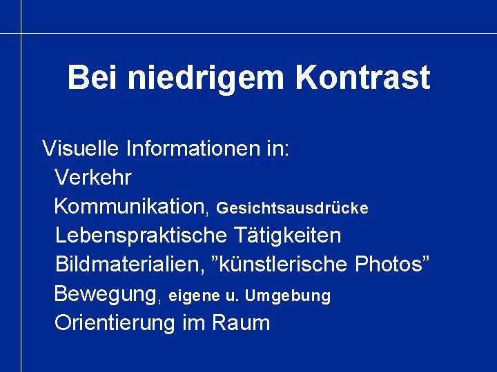 Bei niedrigem Kontrast Visuelle Informationen in: Verkehr Kommunikation, Gesichtsausdrücke Lebenspraktische Tätigkeiten Bildmaterialien, ”künstlerische Photos”