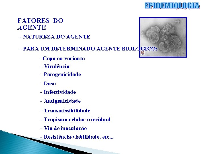 FATORES DO AGENTE - NATUREZA DO AGENTE - PARA UM DETERMINADO AGENTE BIOLÓGICO: -