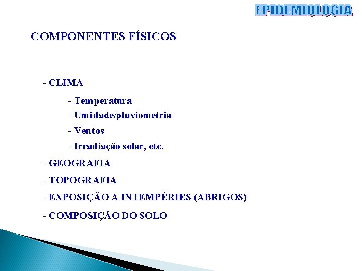 COMPONENTES FÍSICOS - CLIMA - Temperatura - Umidade/pluviometria - Ventos - Irradiação solar, etc.