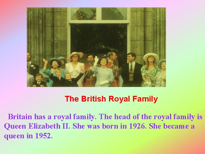 The British Royal Family Britain has a royal family. The head of the royal