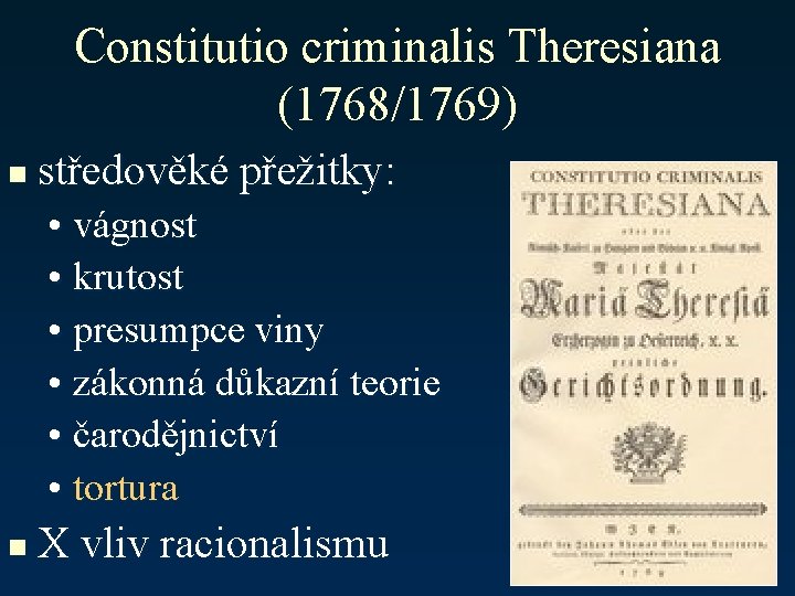 Constitutio criminalis Theresiana (1768/1769) n středověké přežitky: • vágnost • krutost • presumpce viny