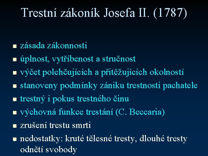 Trestní zákoník Josefa II. (1787) n n n n zásada zákonnosti úplnost, vytříbenost a