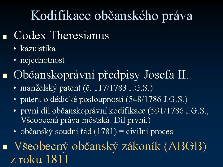 Kodifikace občanského práva n Codex Theresianus • kazuistika • nejednotnost n Občanskoprávní předpisy Josefa