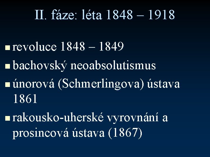 II. fáze: léta 1848 – 1918 revoluce 1848 – 1849 n bachovský neoabsolutismus n