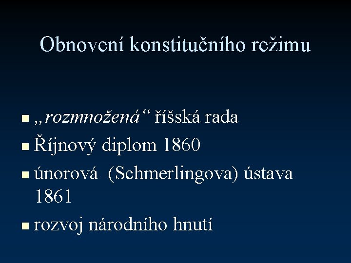 Obnovení konstitučního režimu „rozmnožená“ říšská rada n Říjnový diplom 1860 n únorová (Schmerlingova) ústava