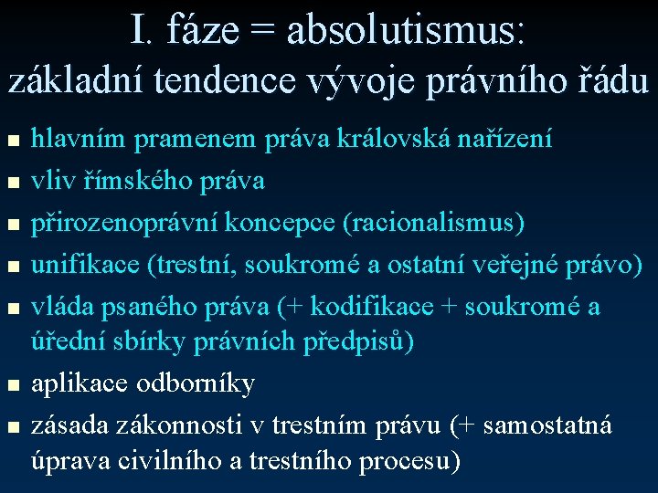 I. fáze = absolutismus: základní tendence vývoje právního řádu n n n n hlavním