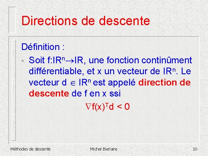 Directions de descente Définition : § Soit f: IRn IR, une fonction continûment différentiable,