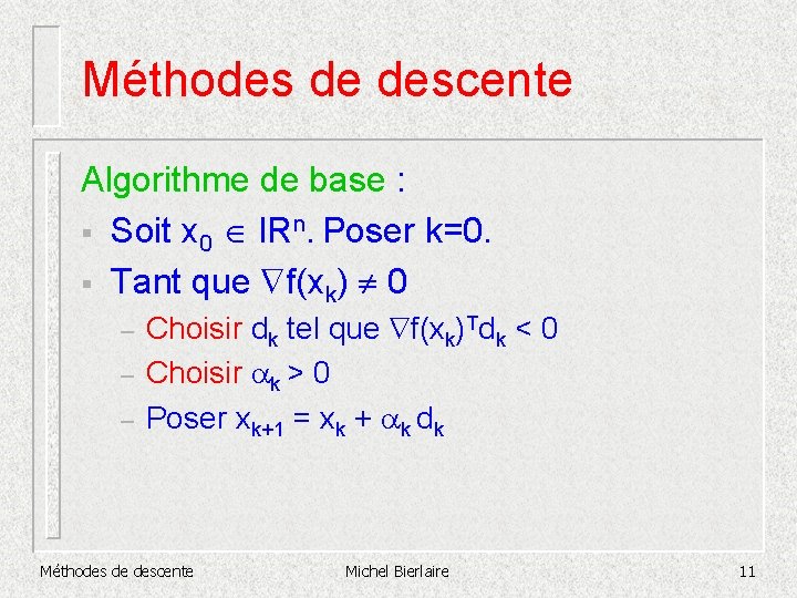 Méthodes de descente Algorithme de base : § Soit x 0 IRn. Poser k=0.