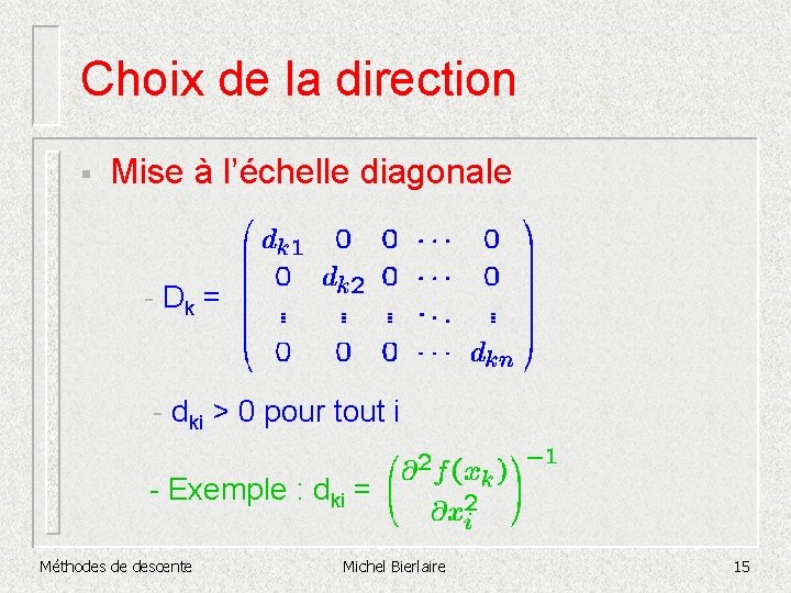 Choix de la direction § Mise à l’échelle diagonale - Dk = - dki