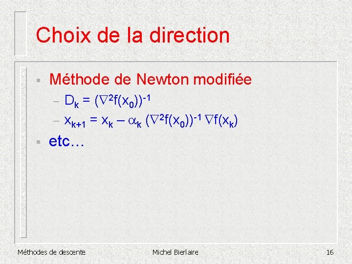 Choix de la direction § Méthode de Newton modifiée – – § Dk =