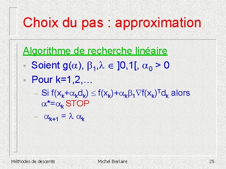 Choix du pas : approximation Algorithme de recherche linéaire § Soient g(a), b 1,