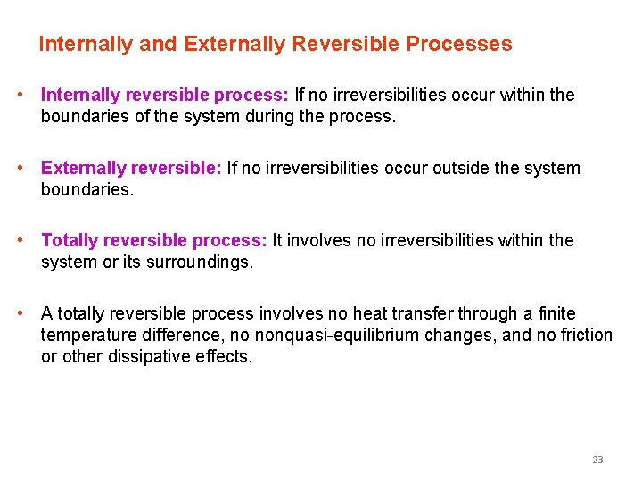 Internally and Externally Reversible Processes • Internally reversible process: If no irreversibilities occur within